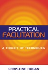 Hogan C.  Practical Facilitation: A Toolkit of Techniques