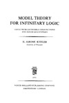 Keisler H.  Model Theory for Infinitary Logic (Studies in Logic and the Foundations of Mathematics, Volume 62)