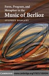 Rodgers S.  Form, Program, and Metaphor in the Music of Berlioz