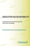 Crane D., Mayer M.  Executive Accountability: Creating the Environment for Business Value from Technology