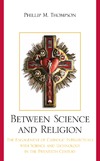 Thompson P.  Between Science and Religion: The Engagement of Catholic Intellectuals with Science and Technology in the Twentieth Century