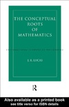 Lucas J.R.  Conceptual Roots of Mathematics (International Library of Philosophy)