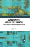 Sharma A.R.  Conservation Agriculture in India. A Paradigm Shift for Sustainable Production