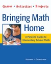 Churchman S.L.  Bringing Math Home: A Parent's Guide to Elementary School Math: Games, Activities, Projects