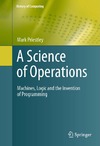 Mark Priestley  A Science of Operations: Machines, Logic and the Invention of Programming