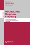 Nigel Davies, Elizabeth Mynatt, Itiro Siio  UbiComp 2004: Ubiquitous Computing: 6th International Conference, Nottingham, UK, September 7-10, 2004, Proceedings (Lecture Notes in Computer Science)