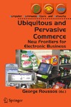 George Roussos (Editor)  Ubiquitous and Pervasive Commerce: New Frontiers for Electronic Business (Computer Communications and Networks)