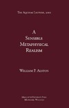 William P. Alston  A Sensible Metaphysical Realism (Aquinas Lecture)