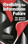 NRENAISSANCE Committee, National Research Council  Realizing the Information Future: The Internet and Beyond