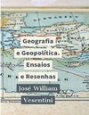 Jose William Vesentini  Geografia e Geopol&#237;tica, ensaios e resenhas