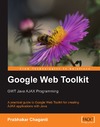 Chaganti P.  Google Web Toolkit GWT Java AJAX Programming: A step-by-step to Google Web Toolkit for creating Ajax applications fast