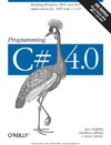 Ian Griffiths, Matthew Adams, Jesse Liberty  Programming C# 4.0: Building Windows, Web, and RIA Applications for the .NET 4.0 Framework