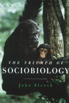Alcock J.  The Triumph of Sociobiology