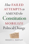 Hartley R.C.  How Failed Attempts to Amend the Constitution Mobilize Political Change