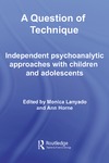 Lanyado M., Horne A.  A Question of Technique: Independent Psychoanalytic Approaches with Children and Adolescents (Independent Psychoanalytic Approaches With Children and Adolescents)