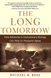 Rose M.  The Long Tomorrow: How Advances in Evolutionary Biology Can Help Us Postpone Aging