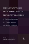 Gilson C.  Metaphysical Presuppositions of Being-in-the-World: A Confrontation Between St. Thomas Aquinas and Martin Heidegger