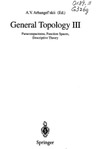 Arhangel'skii A.  General Topology III: Paracompactness, Function Spaces, Descriptive Theory (Encyclopaedia of Mathematical Sciences)