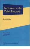 Kirillov A.  Lectures on the Orbit Method (Graduate Studies in Mathematics, Vol. 64)