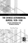 Chang P.Y.  The Chinese Astronomical Bureau 1620-1850. Lineages,bureaucracy and technical expertise