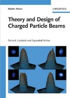 Reiser M.  Theory and Design of Charged Particle Beams, Second Edition (Wiley Series in Beam Physics and Accelerator Technology)