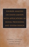 Stankovis R.S., Moraga C., Astola J.T.  Fourier Analysis on Finite Groups with Applications in Signal Processing and System Design