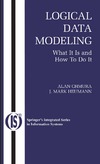 Chmura A., Heumann J.  Logical Data Modeling: What it is and How to do it (Integrated Series in Information Systems)