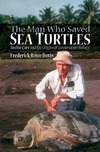 Davis F.  The Man Who Saved Sea Turtles: Archie Carr and the Origins of Conservation Biology