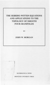Morgan J.  The Seiberg-Witten Equations and Applications to the Topology of Smooth Four-Manifolds. (MN-44)