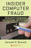 Brancik K.  Insider Computer Fraud: An In-depth Framework for Detecting and Defending against Insider IT Attacks