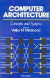 Milutinovic V. — Computer Architecture: Concepts and Systems