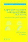 Samelson R., Wiggins S.  Lagrangian Transport in Geophysical Jets and Waves