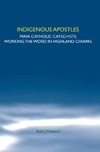 Chojnacki R.J.  Indigenous Apostles: Maya Catholic Catechists Working the Word in Highland Chiapas. (Studies in World Christianity & Interreligious Relations)