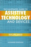 Robitaille S.  The Illustrated Guide to Assistive Technology and Devices: Tools and Gadgets for Living Independently