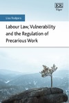 Lisa Rodgers  Labour Law, Vulnerability and the Regulation of Precarious Work