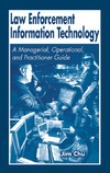 Chu J.  Law Enforcement Information Technology: A Managerial, Operational, and Practitioner Guide