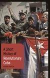 Antoni Kapcia  A Short History of Revolutionary Cuba