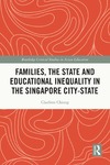 Charleen Chiong  Families, the State and Educational Inequality in the Singapore City-State