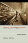 Feenberg A.  Between Reason and Experience: Essays in Technology and Modernity (Inside Technology)
