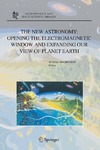 Orchiston W.  The New Astronomy: Opening the Electromagnetic Window and Expanding our View of Planet Earth: A Meeting to Honor Woody Sullivan on his 60th Birthday (Astrophysics and Space Science Library)