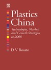 Rosato D.  Plastics China: Technologies, Markets and Growth strategies to 2008