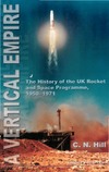 Hill C.N.  A Vertical Empire: The History of the UK Rocket and Space Programme, 1950-1971