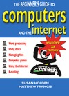 Holden S., Francis M.  The Beginner's Guide to Computers and the Internet: Windows  XP Edition (Beginners Guide)