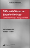 Ancona V., Gaveau B.  Differential Forms on Singular Varieties: De Rham and Hodge Theory Simplified (Pure and Applied Mathematics)