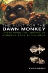Beard C.  The Hunt for the Dawn Monkey: Unearthing the Origins of Monkeys, Apes, and Humans
