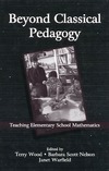 Wood T., Nelson B., Warfield J.  Beyond Classical Pedagogy: Teaching Elementary School Mathematics (Studies in Mathematical Thinking and Learning Series)