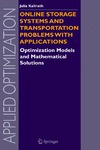 Kallrath J.  Online Storage Systems and Transportation Problems with Applications: Optimization Models and Mathematical Solutions