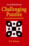 Dudeney H.  Good Old Fashioned Challenging Puzzles and Perplexing Mathematical Problems (Puzzle Books)