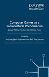 Jahn-Sudmann A., Stockmann R.  Computer Games as a Sociocultural Phenomenon: Games Without Frontiers, Wars Without Tears