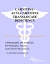 Parker P., Parker J.  Carnitine-Acylcarnitine Translocase Deficiency - A Bibliography and Dictionary for Physicians, Patients, and Genome Researchers
